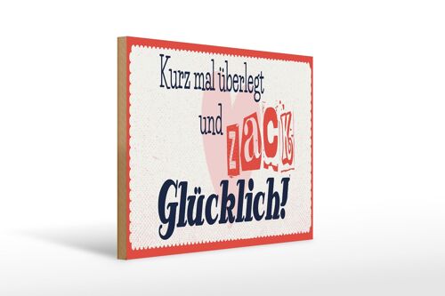 Holzschild Spruch 40x30cm kurz mal überlegt zack glücklich