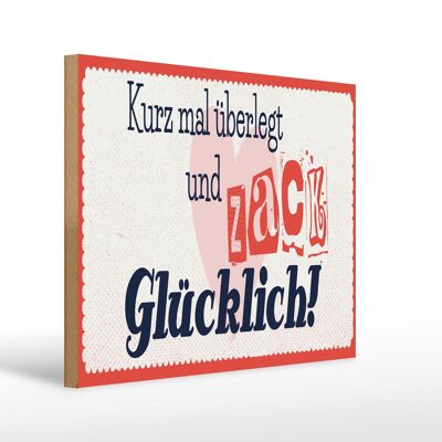 Holzschild Spruch 40x30cm kurz mal überlegt zack glücklich