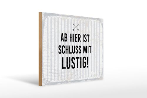 Holzschild Spruch 40x30cm Ab hier ist Schluss mit Lustig