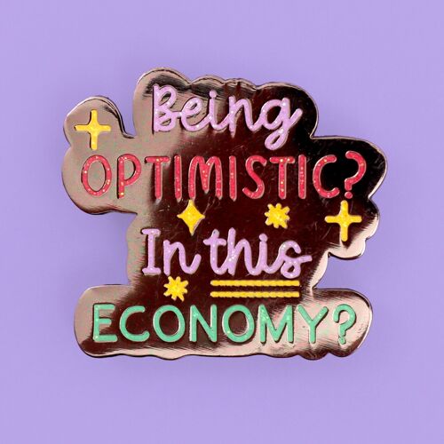 Being Optimistic? In this economy? Enamel pin