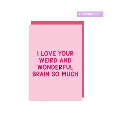 Ich liebe dein seltsames und wundervolles Gehirn so sehr