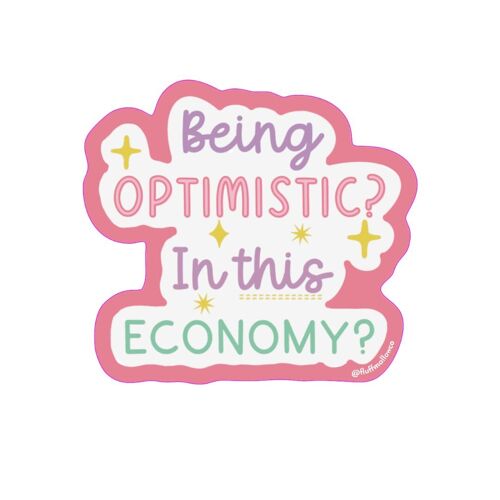 Being optimistic in this economy