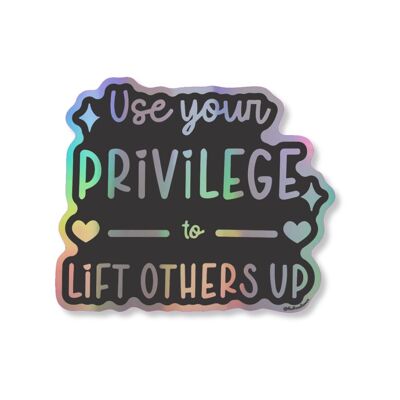 Nutzen Sie Ihre Privilegien, um andere zu unterstützen. Holografischer Vinyl-Aufkleber