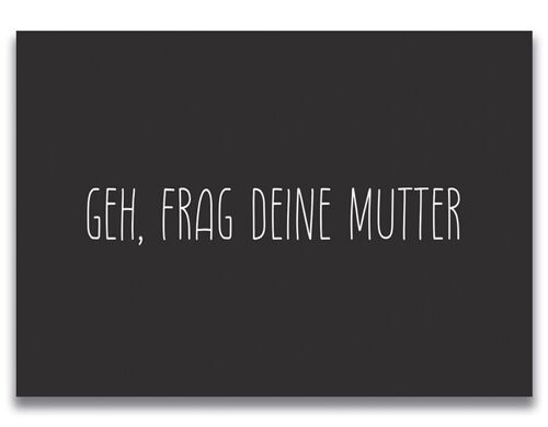 Postkarte "Geh, frag deine Mutter"