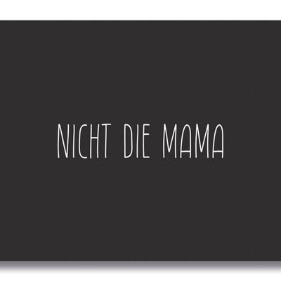 Postkarte "NICHT DIE MAMA"