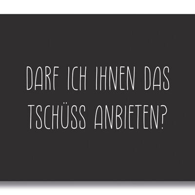 Postkarte "Darf ich Ihnen das Tschüss anbieten?"