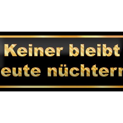 Blechschild Spruch 27x10cm Keiner bleibt heute nüchtern Dekoration