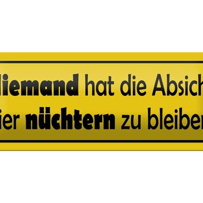 Blechschild Spruch 27x10cm Keine Absicht nüchtern zu bleiben