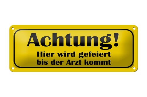 Blechschild Spruch 27x10cm gefeiert bis Arzt kommt Dekoration