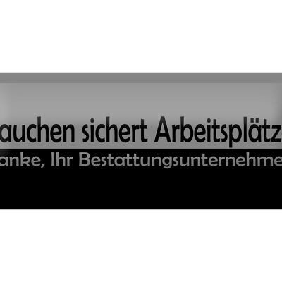 Blechschild Spruch 27x10cm Rauchen sichert Arbeitsplätze Dekoration