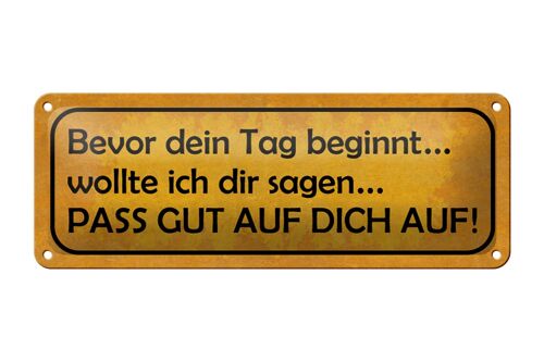 Blechschild Spruch 27x10cm bevor Tag pass gut auf dich auf Dekoration