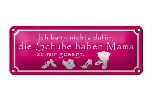 Blechschild Spruch 27x10cm Schuhe haben Mama zu mir gesagt Dekoration