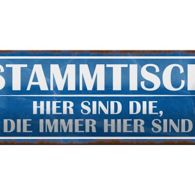 Blechschild Spruch 27x10cm Stammtisch hier sind die immer Dekoration