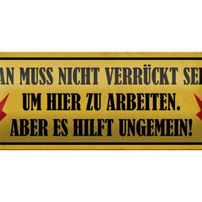 Blechschild Spruch 27x10cm nicht verrückt um hier arbeiten Dekoration