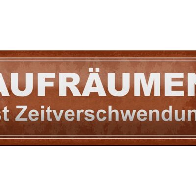 Blechschild Spruch 27x10cm Aufräumen ist Zeitverschwendung Dekoration