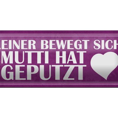 Blechschild Spruch 27x10cm Mutti hat geputzt keine bewegt Dekoration