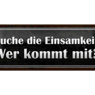 Blechschild Spruch 27x10cm die Einsamkeit wer kommt mit Dekoration