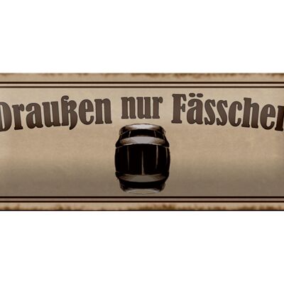 Blechschild Spruch 27x10cm Draußen nur Fässchen Dekoration