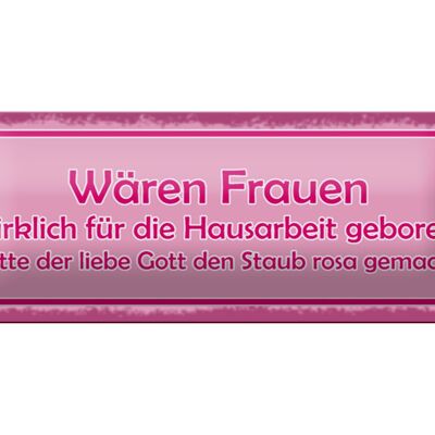 Blechschild Spruch 27x10cm Frauen Hausarbeit den Staub rosa Dekoration