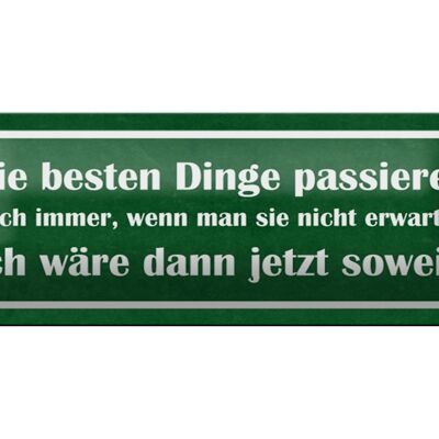 Blechschild Spruch 27x10cm beste Dinge wenn nicht erwartet Dekoration