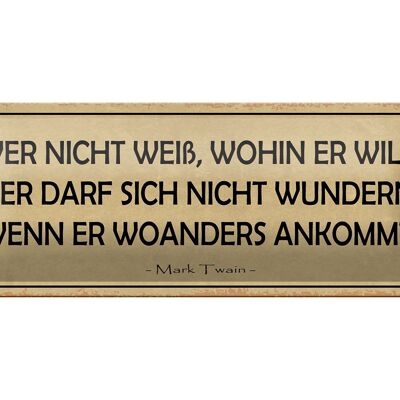 Blechschild Spruch 27x10cm wer nicht weiß wohin er will Dekoration