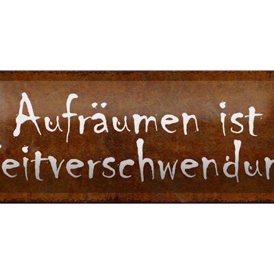 Blechschild Spruch 27x10cm Aufräumen Zeitverschwendung Dekoration