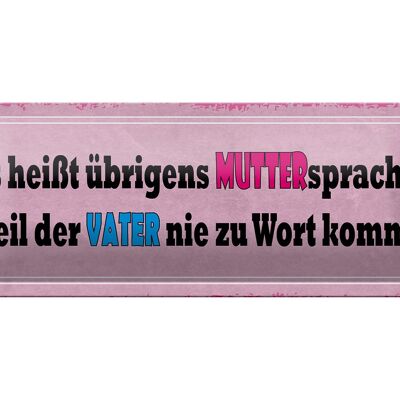 Blechschild Spruch 27x10cm Muttersprache weil Vater nie Dekoration