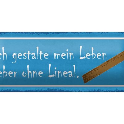 Blechschild Spruch 27x10cm gestalte mein Leben ohne Lineal Dekoration