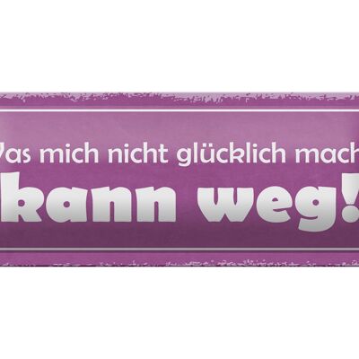 Blechschild Spruch 27x10cm was nicht glücklich macht weg Dekoration