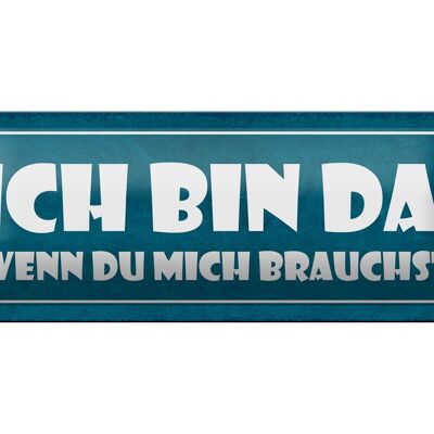 Blechschild Spruch 27x10cm ich bin da wenn du mich brauchst