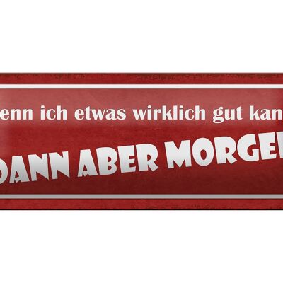 Blechschild Spruch 27x10cm wenn ich was gut kann Morgen Dekoration