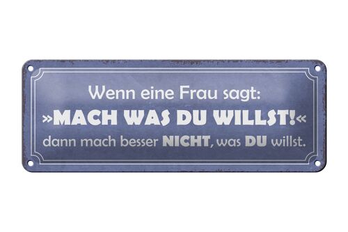 Blechschild Spruch 27x10cm Frau sagt mach was du willst Dekoration