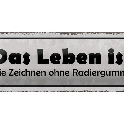 Blechschild Spruch 27x10cm Leben Zeichnen ohne Radiergummi Dekoration