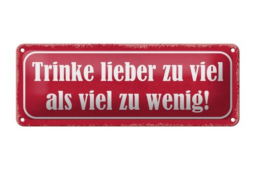 Blechschild Spruch 27x10cm trinke lieber zu viel als wenig Dekoration