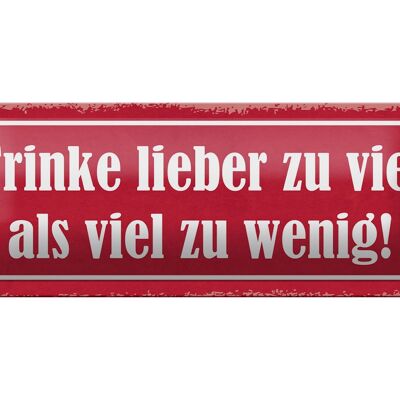 Blechschild Spruch 27x10cm trinke lieber zu viel als wenig Dekoration