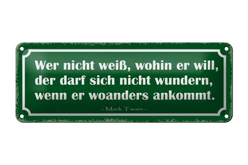 Blechschild Spruch 27x10cm wer nicht weiß wohin er will der Dekoration