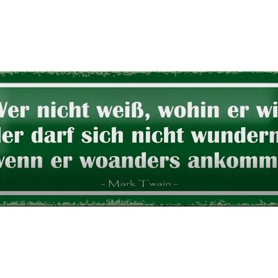 Blechschild Spruch 27x10cm wer nicht weiß wohin er will der Dekoration