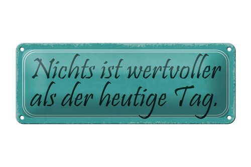 Blechschild Spruch 27x10cm nichts wertvoller als heute Tag Dekoration