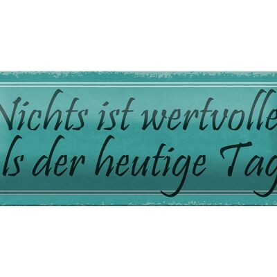 Blechschild Spruch 27x10cm nichts wertvoller als heute Tag Dekoration