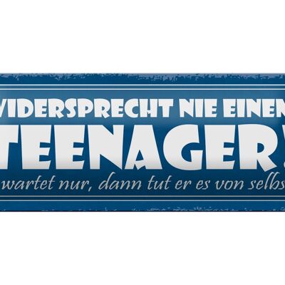 Blechschild Spruch 27x10cm widersprecht nie einem Teenager Dekoration