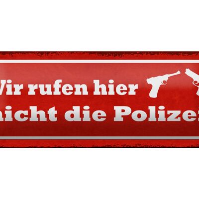 Blechschild Spruch 27x10cm wir rufen hier nicht die Polizei Dekoration