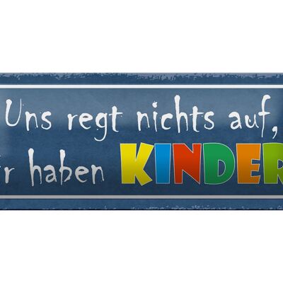 Blechschild Spruch 27x10cm uns regt nichts auf haben Kinder Dekoration