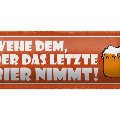 Blechschild Spruch 27x10cm wehe dem der letztes Bier nimmt Dekoration