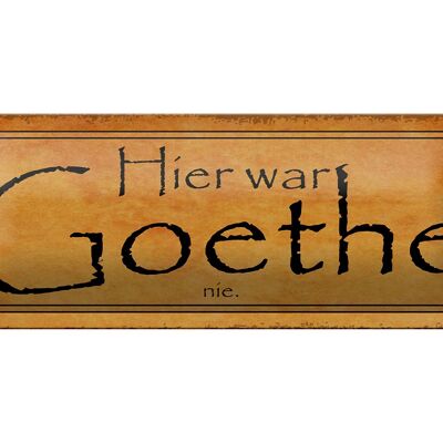 Blechschild Spruch 27x10cm hier war Goethe nie Dekoration
