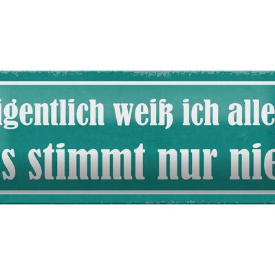 Blechschild Spruch 27x10cm ich weiß alles stimmt nur nie Dekoration