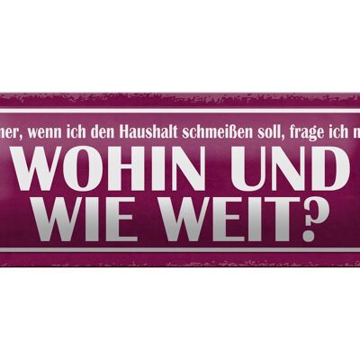 Blechschild Spruch 27x10cm Haushalt schmeißen wohin weit Dekoration