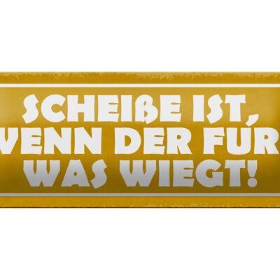 Blechschild Spruch 27x10cm Scheiße wenn der Furz was wiegt Dekoration