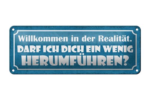 Blechschild Spruch 27x10cm Willkommen in der Realität darf ich dich herumführen