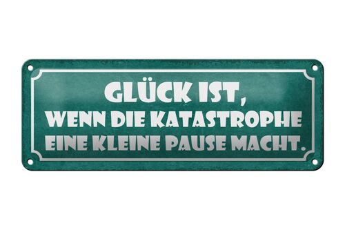 Blechschild Spruch 27x10cm Glück wenn die Katastrophe eine Pause macht