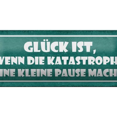 Blechschild Spruch 27x10cm Glück wenn die Katastrophe eine Pause macht